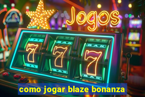 como jogar blaze bonanza